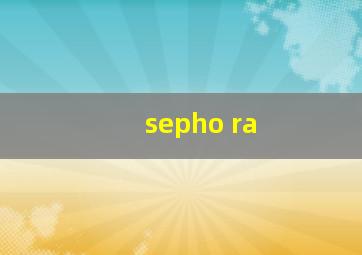 sepho ra